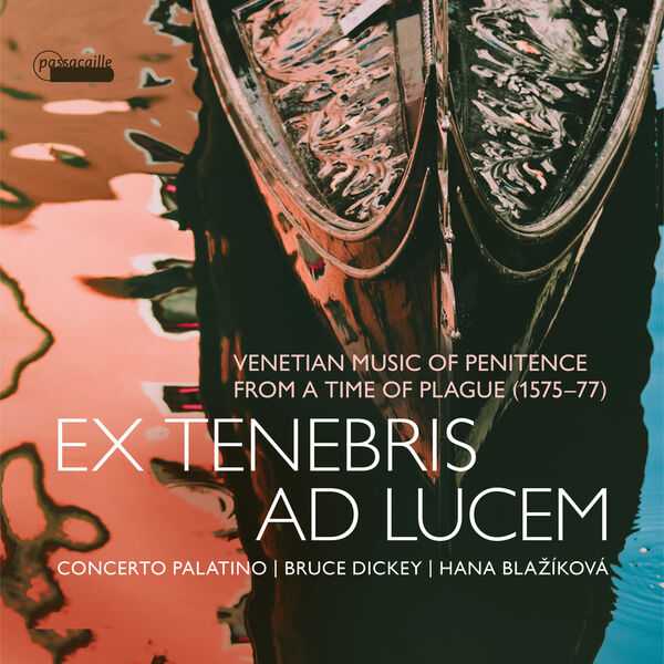 Ex Tenebris Ad Lucem: Venetian Music of Penitence from a Time of Plague 1575-1577 (24/96 FLAC)