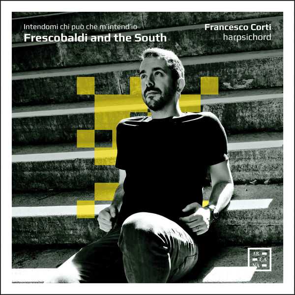 Francesco Corti: Frescobaldi and the South. Intendami chi può che m’intend’io (24/96 FLAC)
