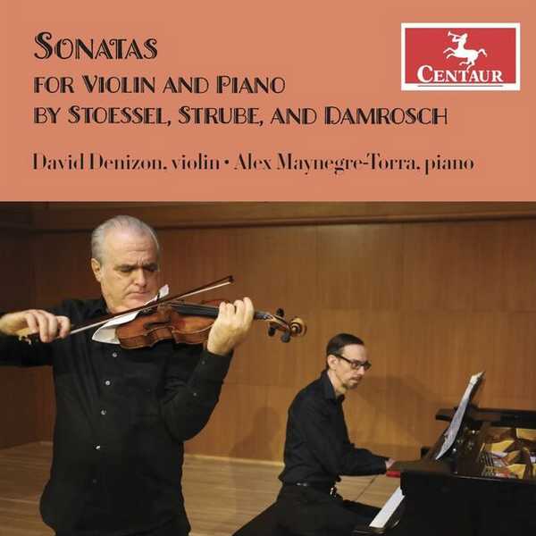 David Denizon, Alex Maynegre-Torra: Sonatas for Violin and Piano by Stoessel, Strube, and Damrosch (FLAC)