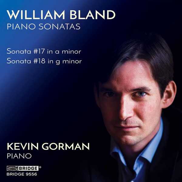 Kevin Gorman: William Bland - Piano Sonatas no.17 & 18 (24/96 FLAC)