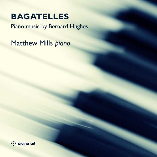 Matthew Mills - Bagatelles: Piano Music by Bernard Hughes (24/96 FLAC)