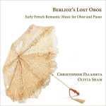 Christopher Palameta, Olivia Sham - Berlioz's Lost Oboe: Early French Romantic Music for Oboe and Piano (24/192 FLAC)