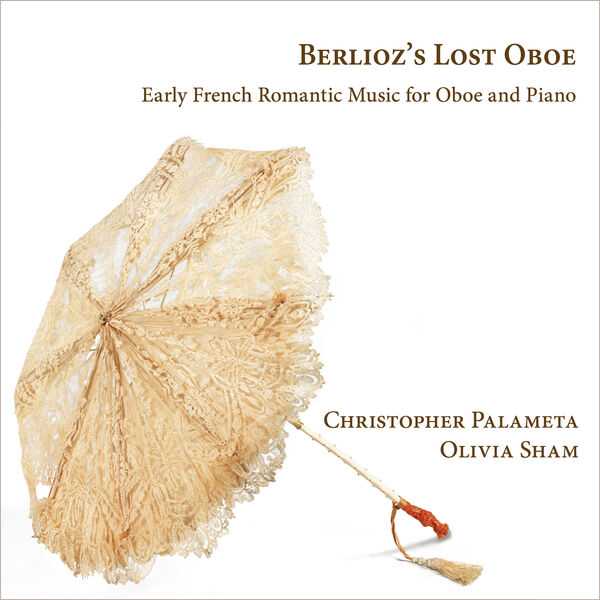 Christopher Palameta, Olivia Sham - Berlioz's Lost Oboe: Early French Romantic Music for Oboe and Piano (24/192 FLAC)