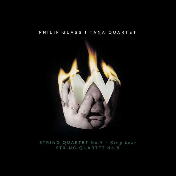 Tana Quartet: Philip Glass - String Quartet no.9 "King Lear" & String Quartet no.8 (24/48 FLAC)