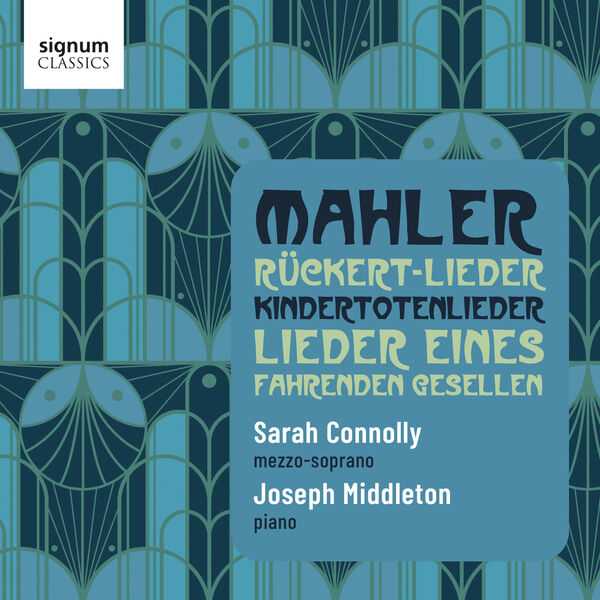Sarah Connolly, Joseph Middleton: Mahler - Rückert-Lieder, Kindertotenlieder, Lieder Eines Fahrenden Gesellen (24/192 FLAC)
