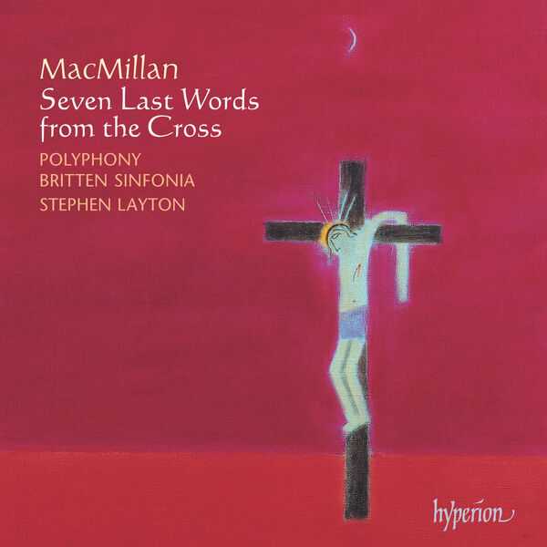 Polyphony, Britten Sinfonia, Stephen Layton: Macmillan - Seven Last Words from the Cross (FLAC)