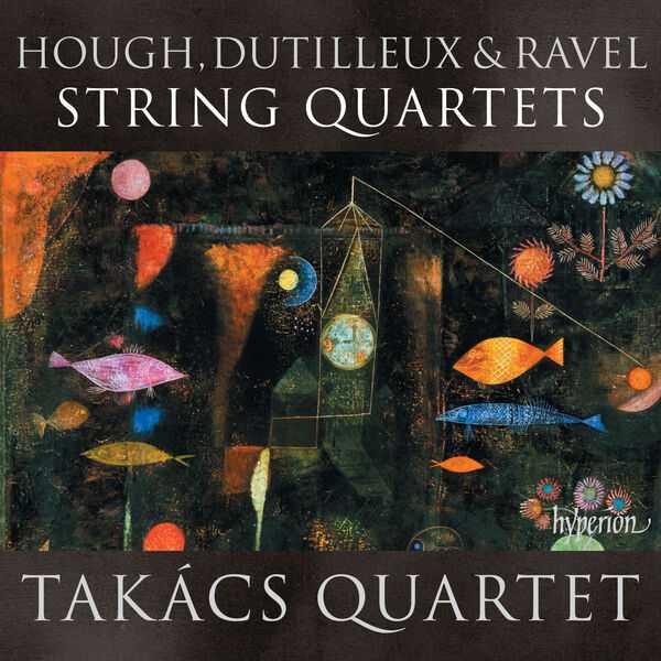 Takács Quartet: Ravel, Dutilleux & Hough - String Quartets (24/96 FLAC)