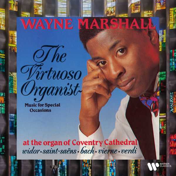 Wayne Marshall: The Virtuoso Organist - Music for Special Occasions at the Organ of Coventry Cathedral. Widor, Saint-Saëns, Bach, Vierne, Verdi (FLAC)
