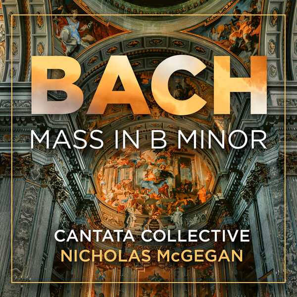 Cantata Collective, Nicholas McGegan: Bach - Mass in B Minor (24/192 FLAC)