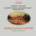 Marriner: Handel - Concerti a Due Cori, Concerto Grosso "Alexander's Feast", Ouverture in D (24/48 FLAC)