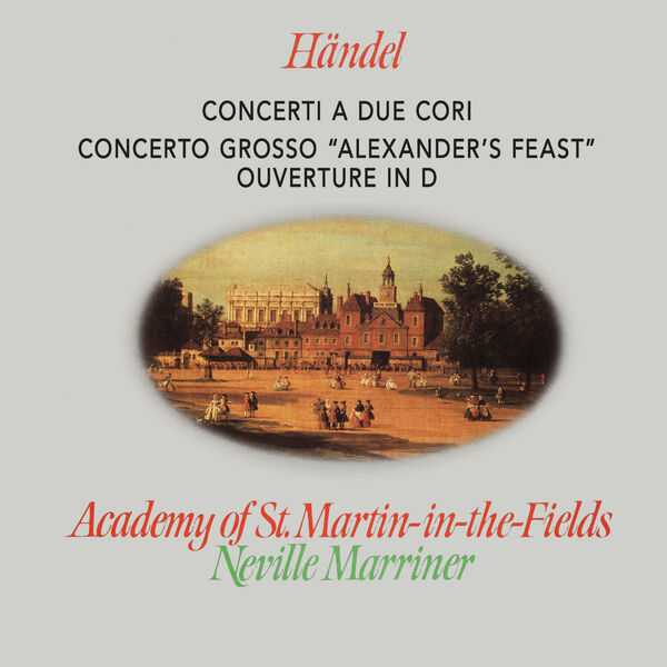 Marriner: Handel - Concerti a Due Cori, Concerto Grosso "Alexander's Feast", Ouverture in D (24/48 FLAC)