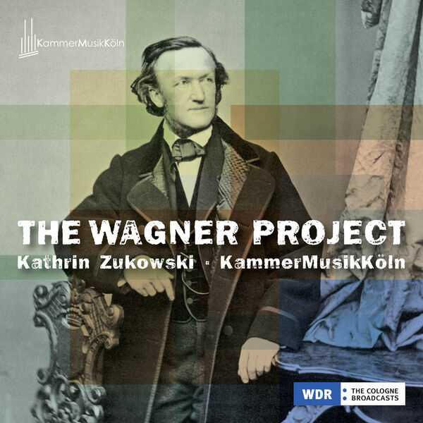 Kathrin Zukowski, KammerMusikKöln - The Wagner Project (24/48 FLAC)