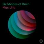 Max Lilja - Six Shades of Bach (24/96 FLAC)