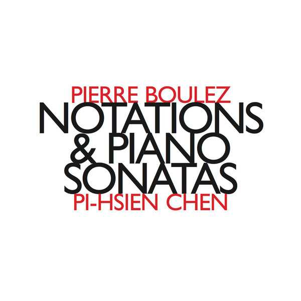 Pi-Hsien Chen: Boulez - Notations & Piano Sonatas (FLAC)
