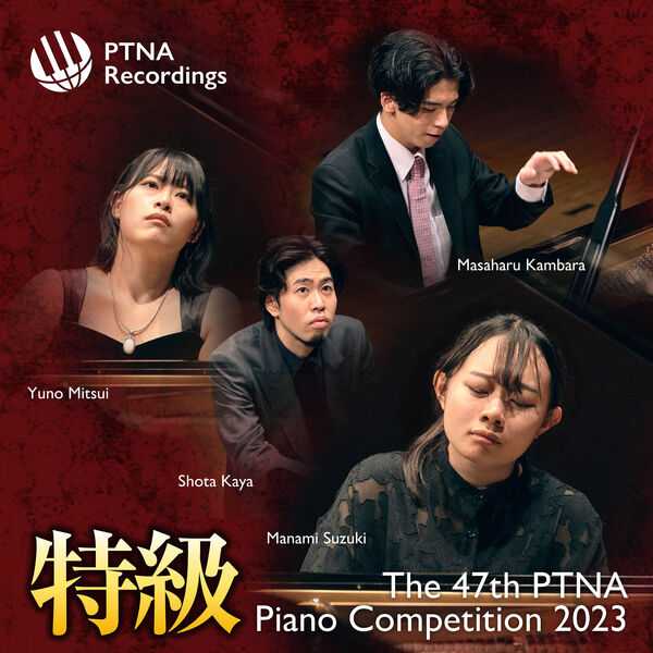 The 47th PTNA Piano Competition 2023 (FLAC)