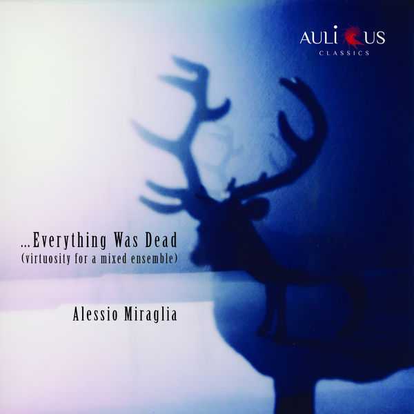 Alessio Miraglia - Everything Was Dead. Virtuosity for a Mixed Ensemble (FLAC)