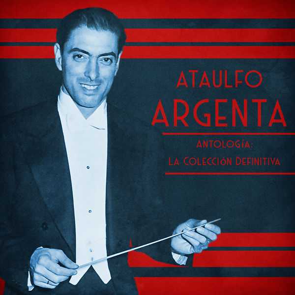 Ataulfo Argenta - Antología: La Colección Definitiva (FLAC)