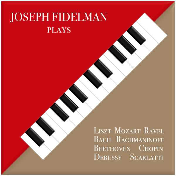 Joseph Fidelman plays Liszt, Mozart, Ravel, Bach, Rachmaninoff, Beethoven, Chopin, Debussy, Scarlatti (FLAC)