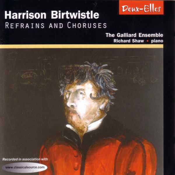 The Galliard Ensemble, Richard Shaw: Harrison Birtwistle - Refrains and Choruses (FLAC)