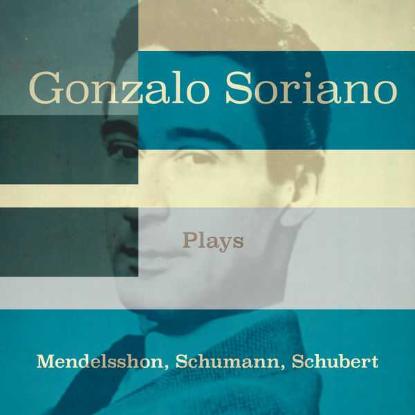 Gonzalo Soriano plays Mendelssohn, Schumann, Schubert (24/88 FLAC)