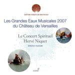Hervé Niquet: Les Grandes Eaux Musicales 2007 du Château de Versailles (FLAC)
