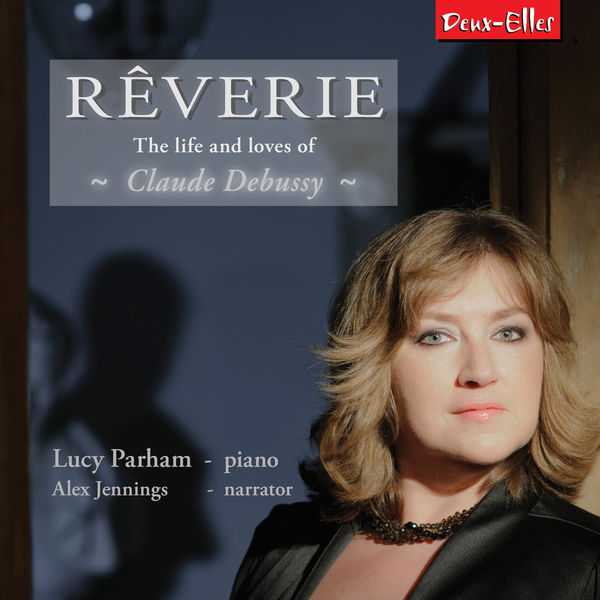 Lucy Parham, Alex Jennings - Reverie. The Life and Loves of Claude Debussy (FLAC)