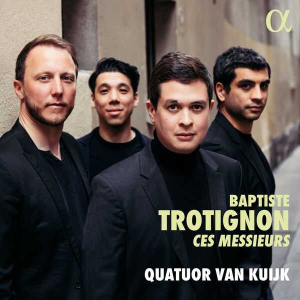 Quatuor Van Kuijk: Baptiste Trotignon - Ces Messieurs (24/96 FLAC)