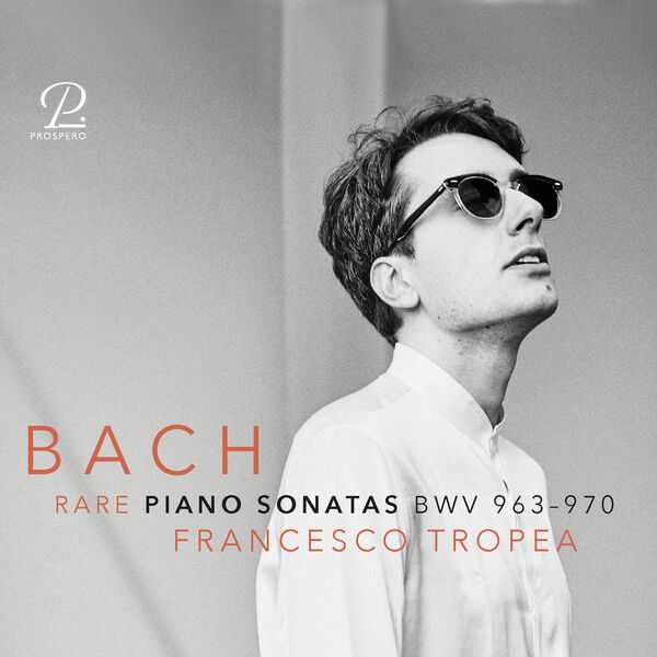 Francesco Tropea: Bach - Rare Piano Sonatas BWV 963-970 (24/96 FLAC)