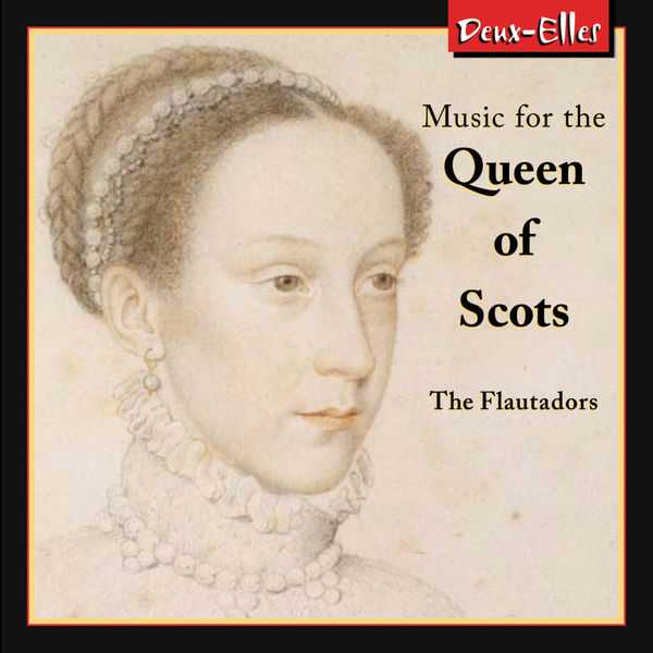 The Flautadors - Music for the Queen of Scots (FLAC)