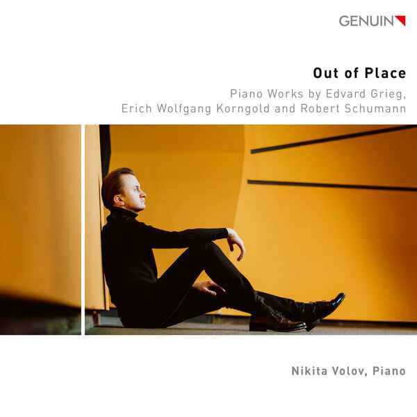 Nikita Volov - Out of Place. Piano Works by Edvard Grieg, Erich Wolfgang Korngold and Robert Schumann (24/96 FLAC)