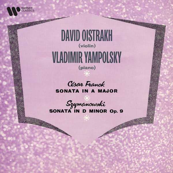 Oistrakh, Yampolsky: Franck - Violin Sonata FWV.8; Szymanowski - Violin Sonata op.9 (FLAC)