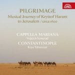 Cappella Mariana, Constantinople - Pilgrimage. Musical Journey of Kryštof Harant to Jerusalem (24/48 FLAC)
