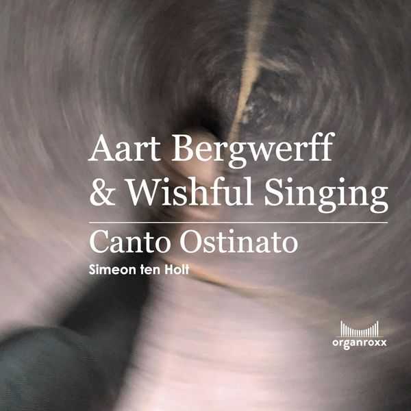 Aart Bergwerff, Wishful Singing: Holt - Canto Ostinato (FLAC)