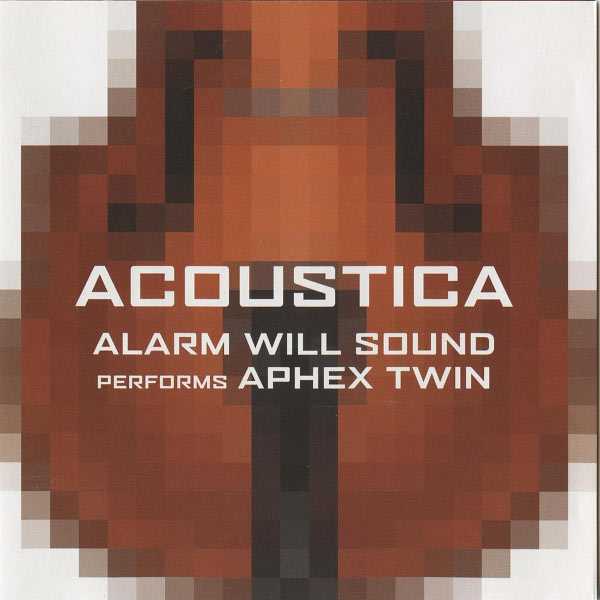 Alarm Will Sound performs Aphex Twin - Acoustica (FLAC)