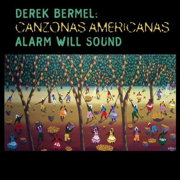 Alarm Will Sound: Derek Bermel - Canzonas Americanas (FLAC)