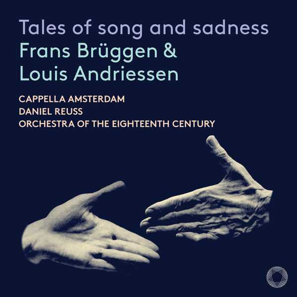 Cappella Amsterdam: Frans Brüggen & Louis Andriessen - Tales of Song and Sadness (FLAC)