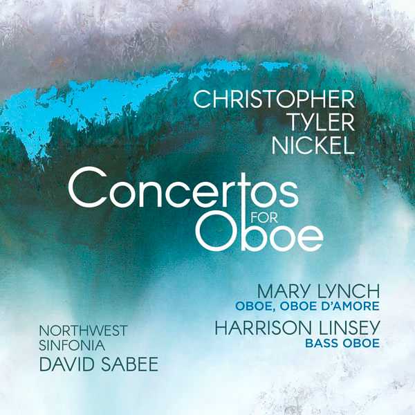 Sabee: Christopher Tyler Nickel - Concertos for Oboe (24/44 FLAC)