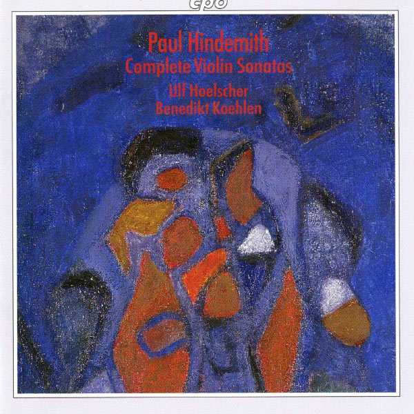 Ulf Hoelscher, Benedikt Koehlen: Hindemith - Complete Violin Sonatas (FLAC)