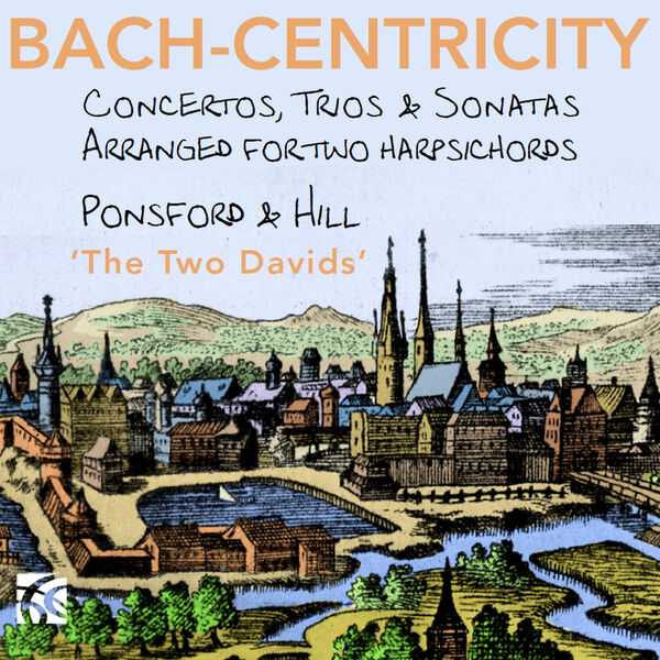 David Ponsford, David Hill: Bach-Centricity - Concertos, Trios & Sonatas Arranged for Two Harpsichords (FLAC)