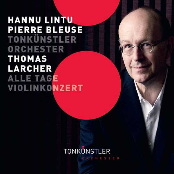 Lintu, Bleuse: Thomas Larcher - Symphony for Baritone & Orchestra "Alle Tage"; Violin Concerto (24/48 FLAC)