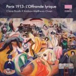 Claire Booth, Andrew Matthews-Owen: Paris 1913 - L'Offrande Lyrique (24/96 FLAC)