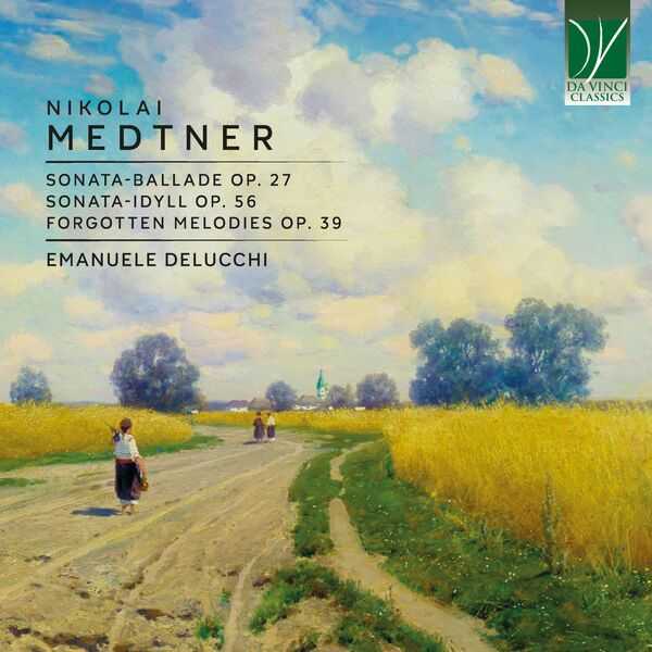 Delucchi: Medtner - Sonata-Ballade op.27, Sonata-Idyll op.56, Forgotten Melodies op.39 (FLAC)