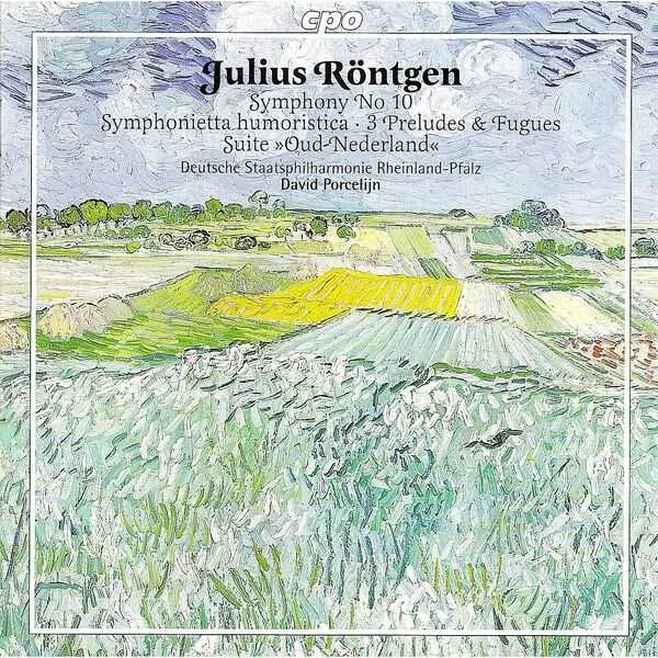 Porcelijn: Julius Röntgen - Symphony no.10, Symphonietta Humoristica, 3 Preludes & Fugues, Suite "Oud Nederland" (FLAC)