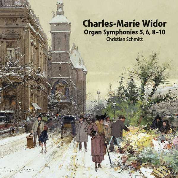 Schmitt: Charles-Marie Widor - Organ Symphonies no.5, 6, 8-10 (FLAC)