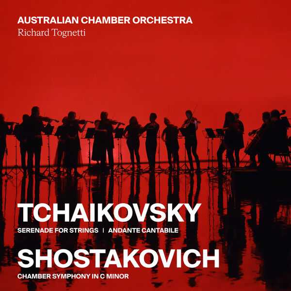 Tognetti: Tchaikovsky - Serenade for Strings, Andante Cantabile; Shostakovich - Chamber Symphony in C Minor (24/48 FLAC)